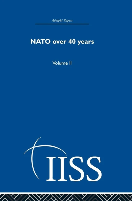 NATO Over Forty Years: Volume 2 (Adelphi Papers Reissue Hardback)