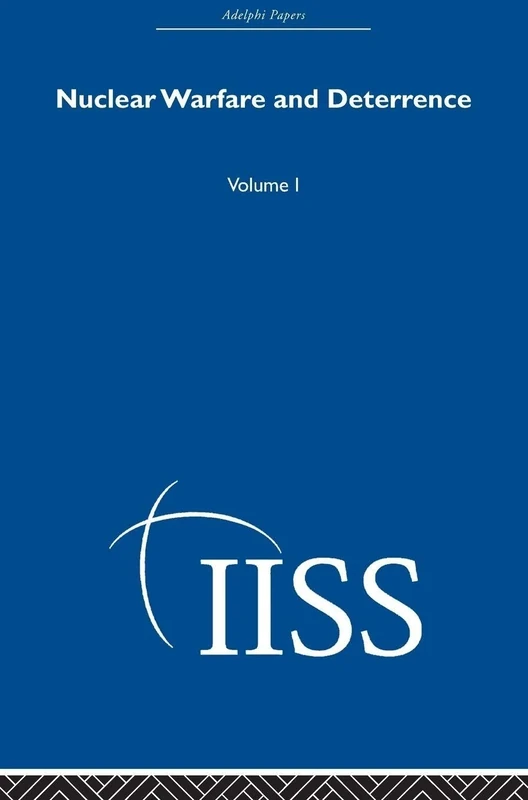 Nuclear Warfare and Deterrance: Volume 1 (Adelphi Papers Reissue Hardback)