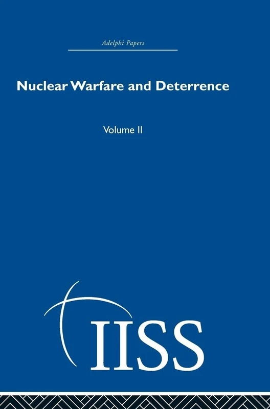 Nuclear Warfare and Deterrence: Volume 2 (Adelphi Papers Reissue Hardback)