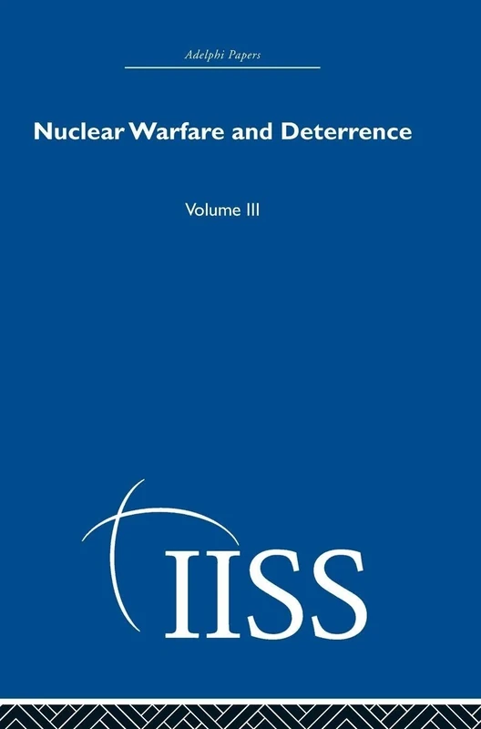 Nuclear Warfare and Deterrence: Volume 3 (Adelphi Papers Reissue Hardback)