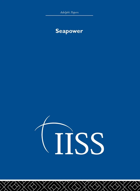 Seapower (Adelphi Papers Reissue Hardback)