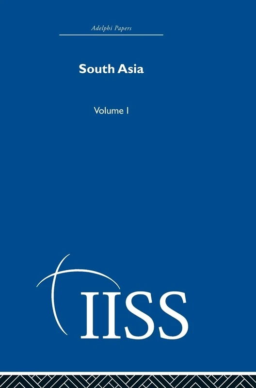South Asia: Volume 1 (Adelphi Papers Reissue Hardback)