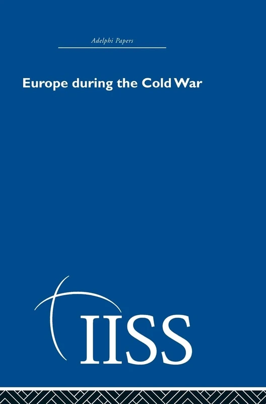 Europe During the Cold War (Adelphi Papers Reissue Hardback)