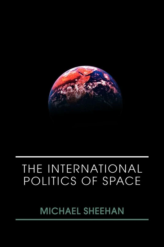The International Politics of Space (Space Power and Politics)