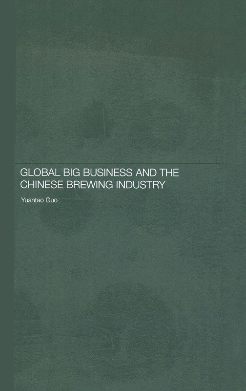 Routledge Global Big Business and the Chinese Brewing Industry