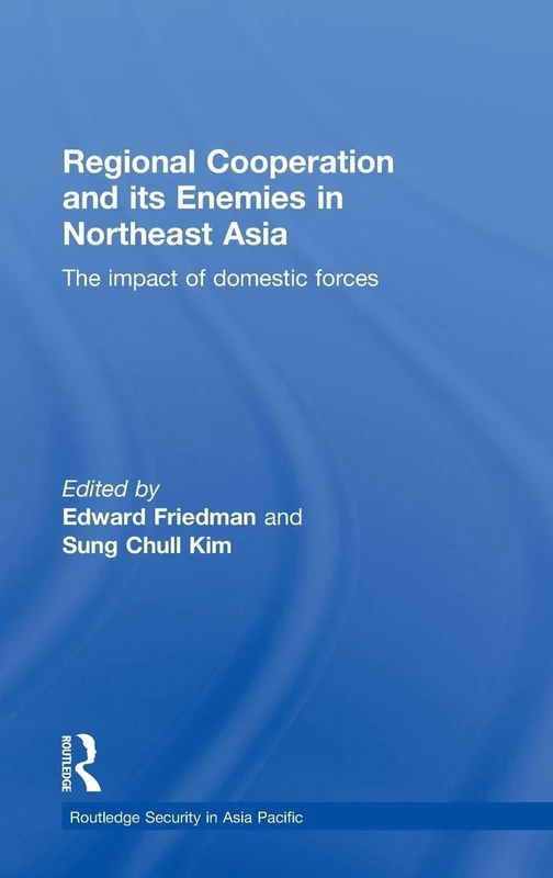 Regional Co-operation and Its Enemies in Northeast Asia: The Impact of Domestic Forces: 3 (Routledge Security in Asia Pacific Series)