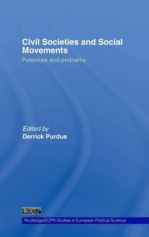 Civil Societies and Social Movements: Potentials and Problems (Routledge/ECPR Studies in European Political Science)