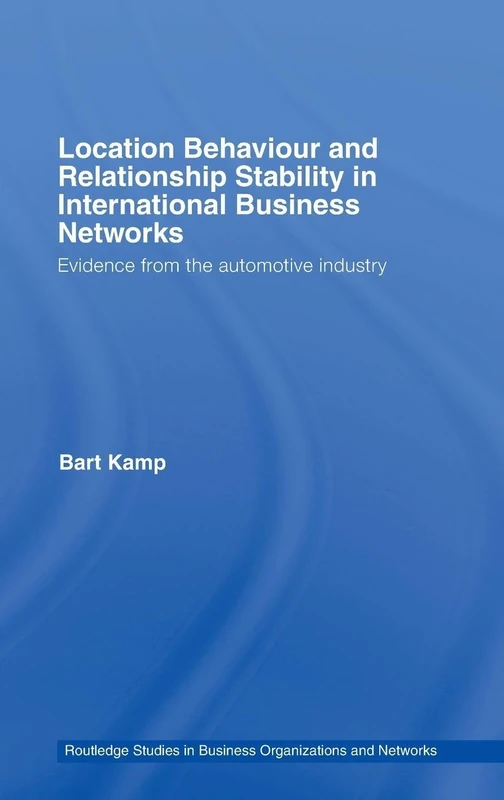 Location Behaviour and Relationship Stability in International Business Networks: Evidence from the Automotive Industry (Routledge Studies in Business Organizations and Networks) - Image 1