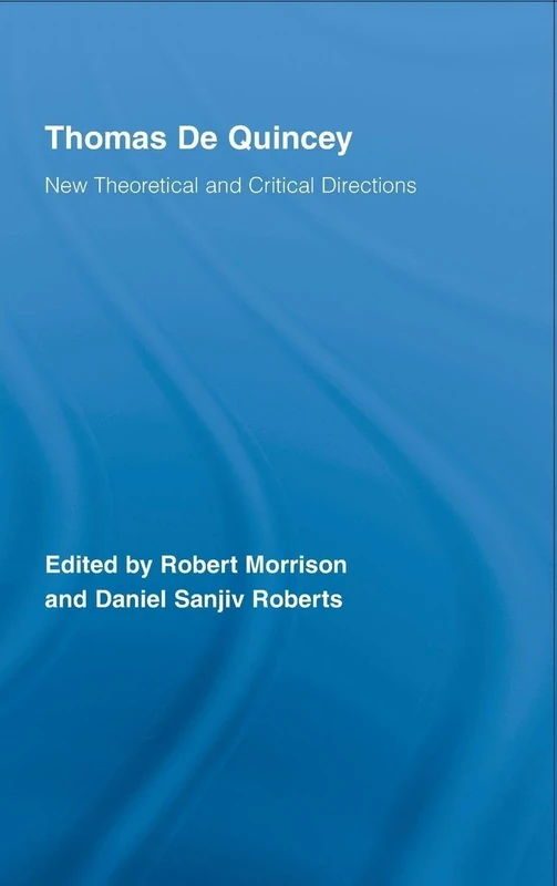 Thomas De Quincey: New Theoretical and Critical Directions (Routledge Studies in Romanticism)