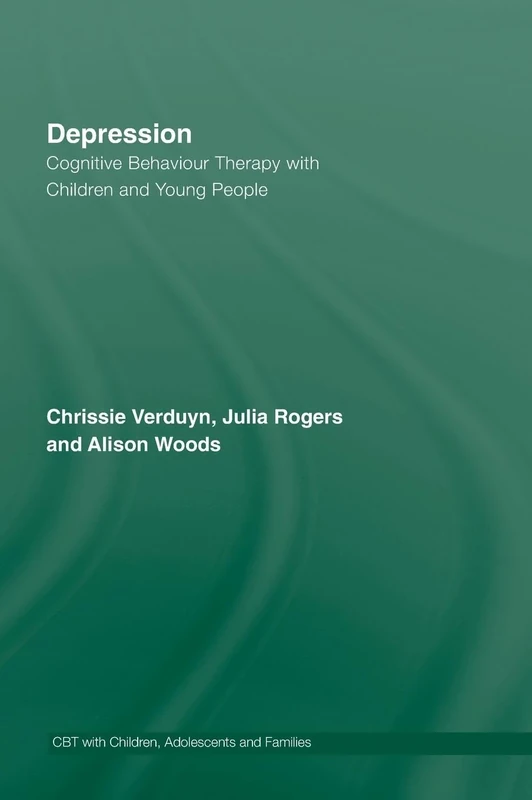 Depression: Cognitive Behaviour Therapy with Children and Young People (CBT with Children, Adolescents and Families)
