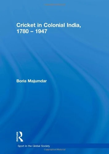 Cricket in Colonial India 1780 – 1947 (Sport in the Global Society)