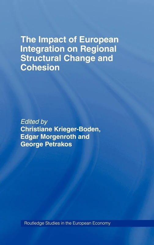 The Impact of European Integration on Regional Structural Change and Cohesion (Routledge Studies in the European Economy)