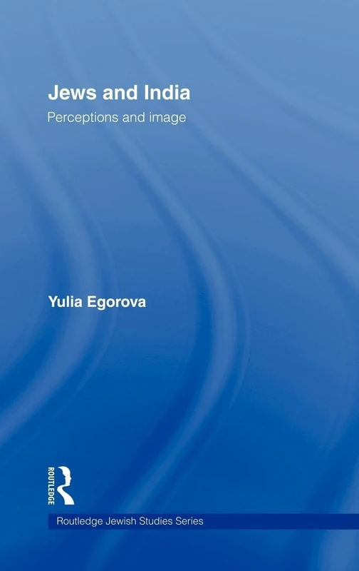 Jews and India: Perceptions and Image (Routledge Jewish Studies Series)
