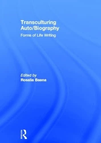 Transculturing Auto/Biography: Forms of Life Writing