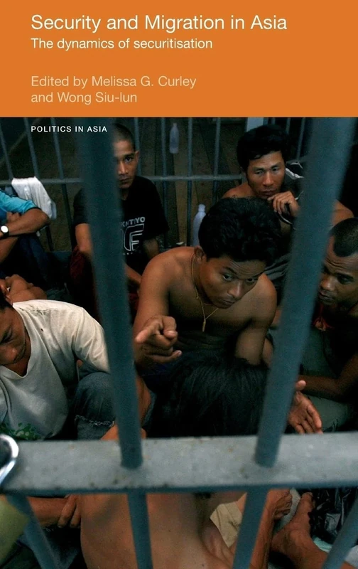 Security and Migration in Asia: The dynamics of securitisation (Politics in Asia)