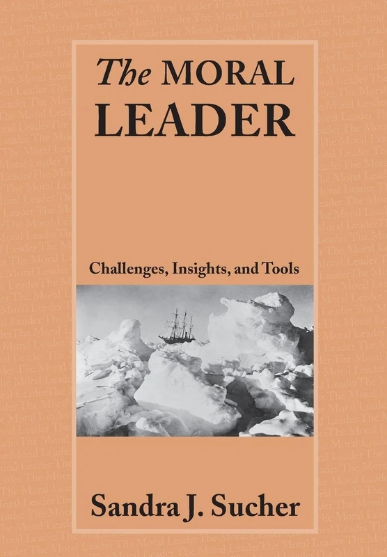 The Moral Leader: Challenges, Tools and Insights