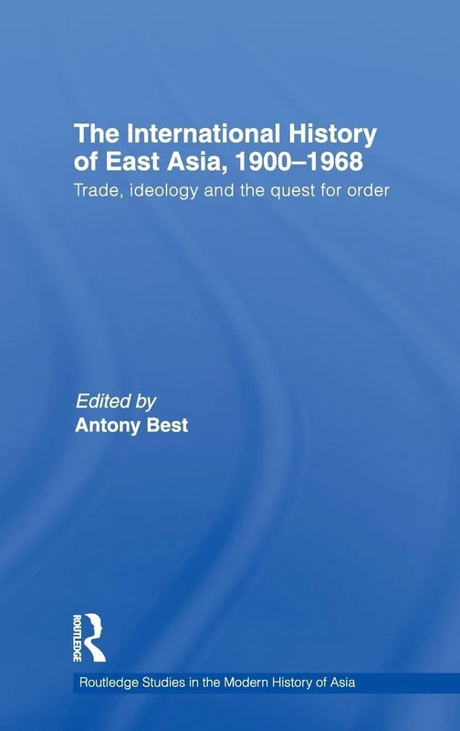 The International History of East Asia, 1900-1968: Trade, Ideology and the Quest for Order: 62 (Routledge Studies in the Modern History of Asia)