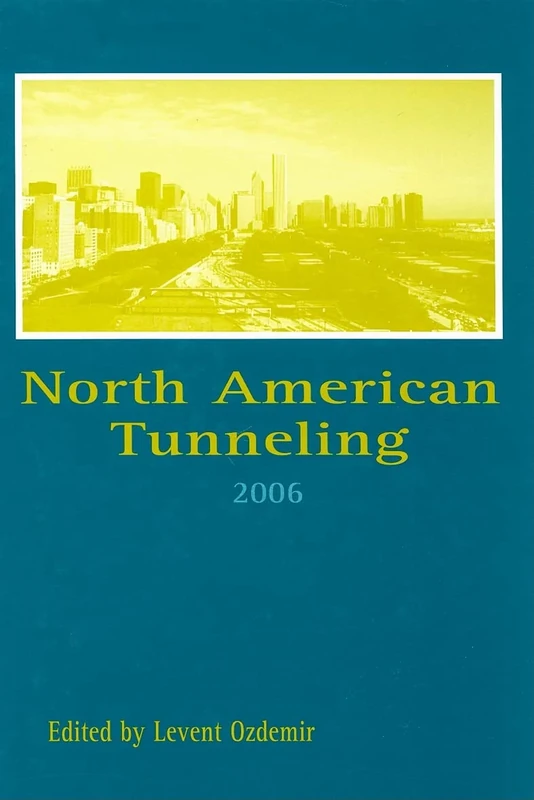 North American Tunneling 2006: Proceedings of the North American Tunneling Conference 2006, Chicago, USA, 10-15 June 2006