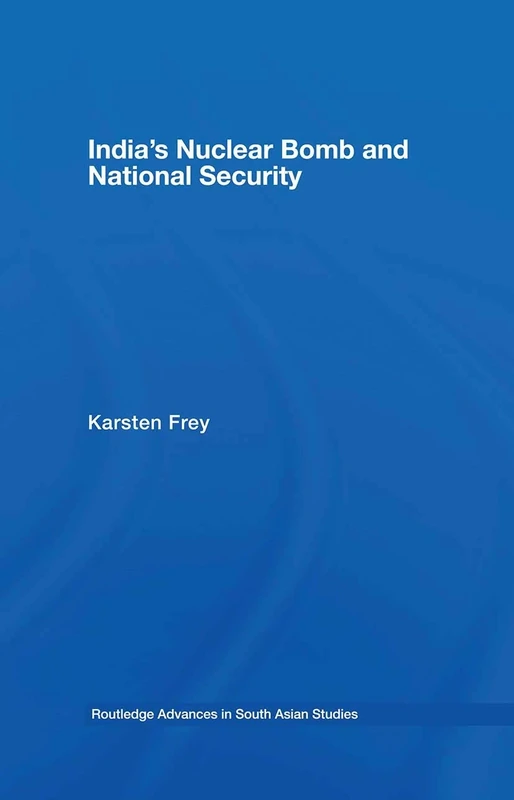 India's Nuclear Bomb and National Security: 04 (Routledge Advances in South Asian Studies)