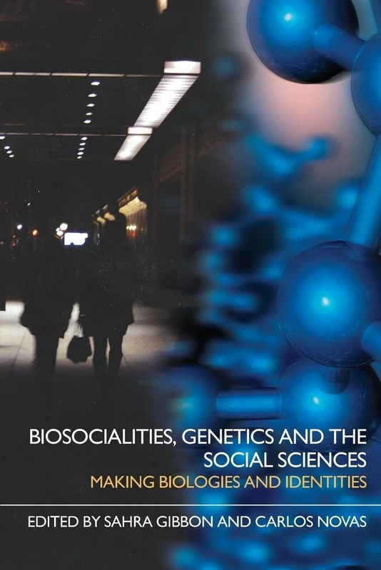 Biosocialities, Genetics and the Social Sciences: Making Biologies and Identities