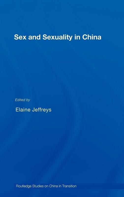 Sex and Sexuality in China (Routledge Studies on China in Transition)
