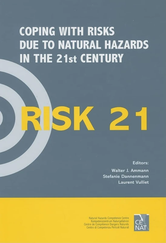 RISK21 - Coping with Risks due to Natural Hazards in the 21st Century: Proceedings of the RISK21 Workshop, Monte Verità, Ascona, Switzerland, 28 November - 3 December 2004