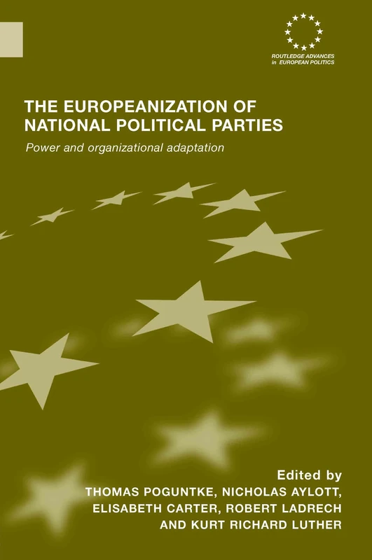 The Europeanization of National Political Parties: Power and Organizational Adaptation (Routledge Advances in European Politics)