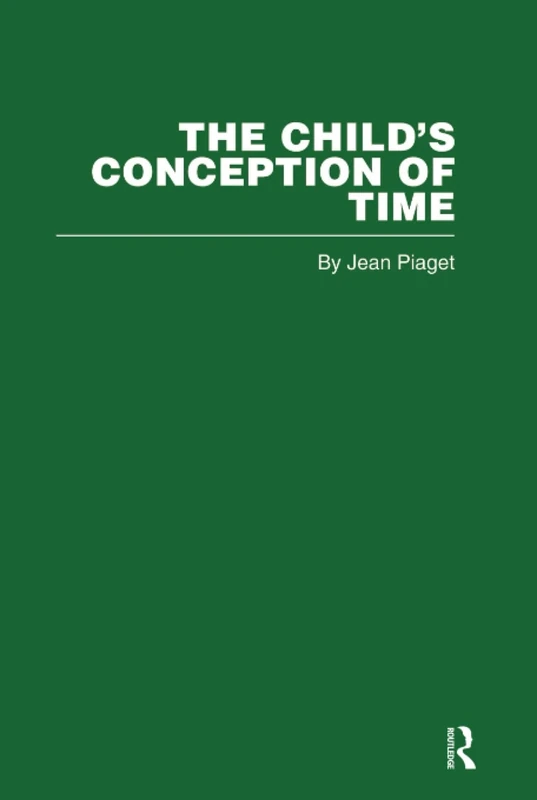 The Child's Conception of Time (Routledge Library Editions: Piaget)