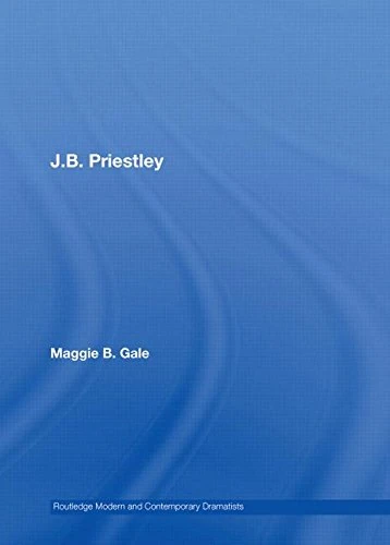 Routledge J.B. Priestley - Modern and Contemporary Dramatists