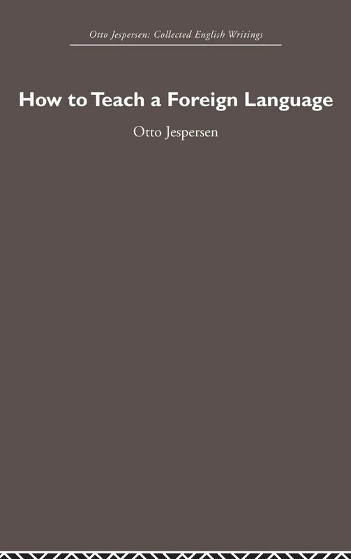 How to Teach a Foreign Language: Otto Jespersen Collected English Writings