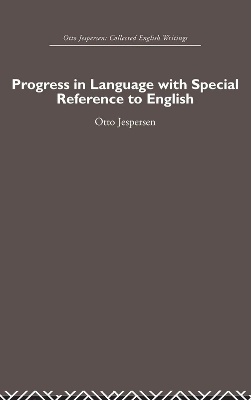Progress in Language, with special reference to English: Otto Jespersen Collected English Writings