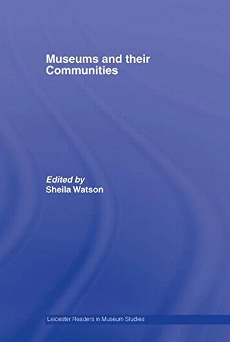 Museums and their Communities (Leicester Readers in Museum Studies)