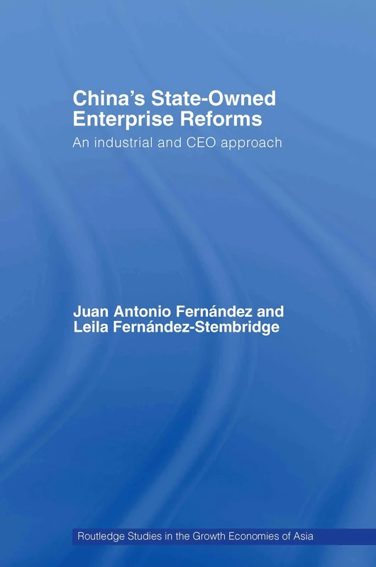 China's State Owned Enterprise Reforms: An Industrial and CEO Approach (Routledge Studies in the Growth Economies of Asia)