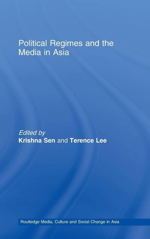 Political Regimes and the Media in Asia (Media, Culture and Social Change in Asia)
