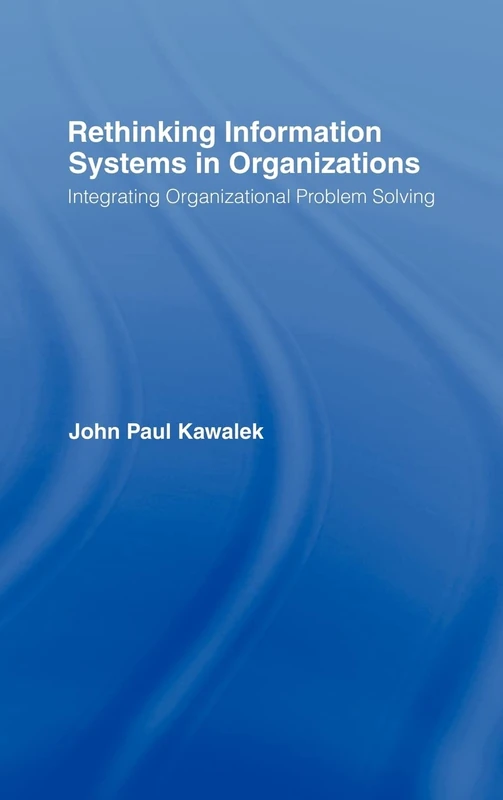 Rethinking Information Systems in Organizations: Integrating Organizational Problem Solving - Image 1