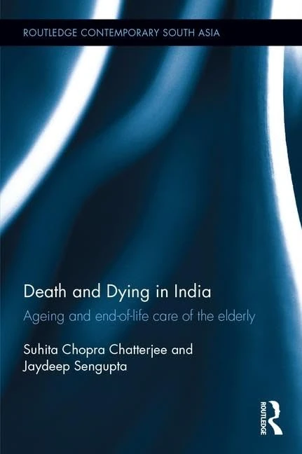 Death and Dying in India: Ageing and end-of-life care of the elderly (Routledge Contemporary South Asia Series)