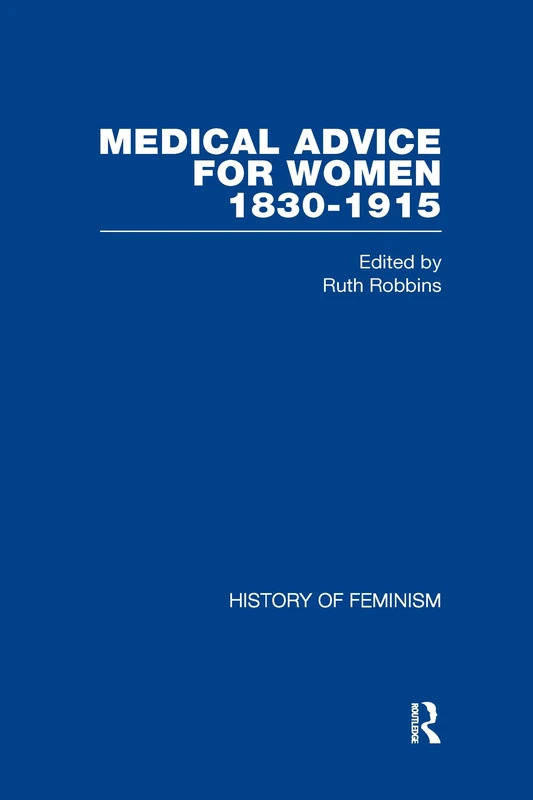 Medical Advice for Women, 1830–1915 (History of Feminism)