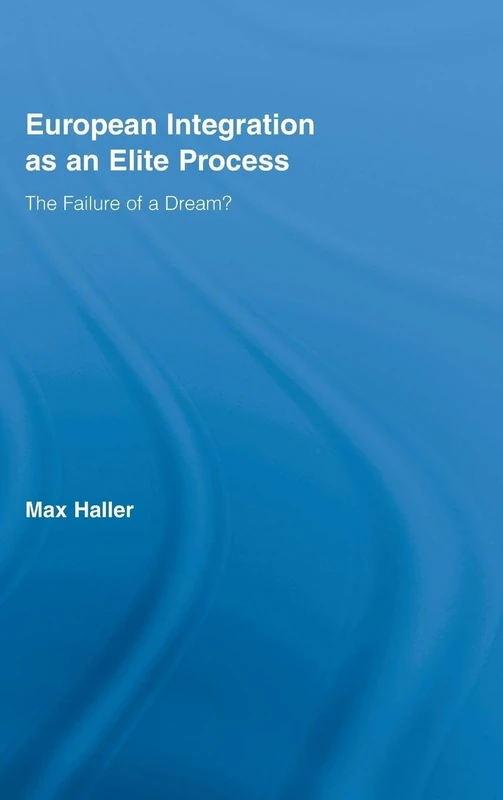 European Integration as an Elite Process: The Failure of a Dream? (Routledge Advances in Sociology)