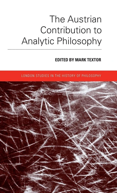 The Austrian Contribution to Analytic Philosophy (London Studies in the History of Philosophy)