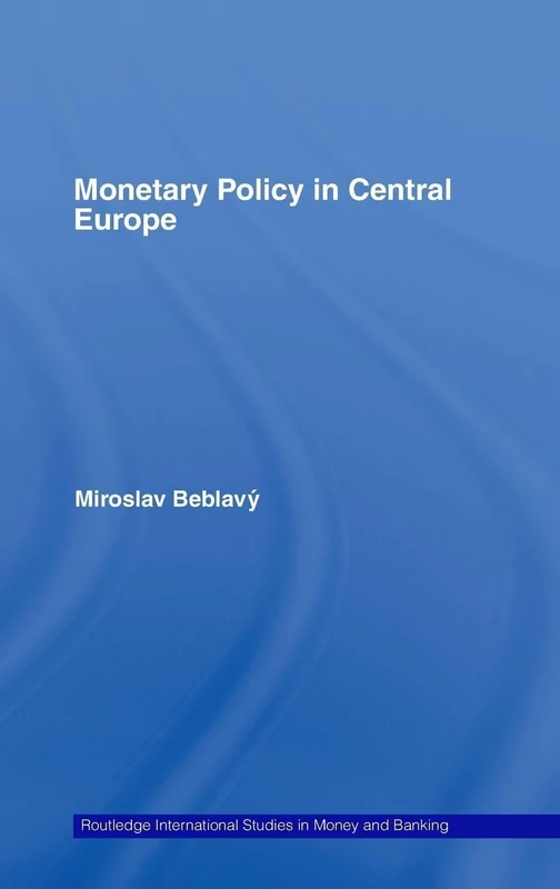 Monetary Policy in Central Europe (Routledge International Studies in Money and Banking)