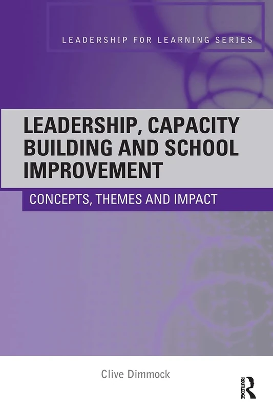 Leadership, Capacity Building and School Improvement: Concepts, themes and impact (Leadership for Learning Series)