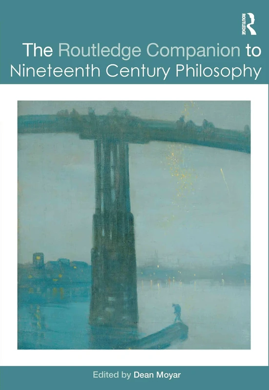 The Routledge Companion to Nineteenth Century Philosophy (Routledge Philosophy Companions)