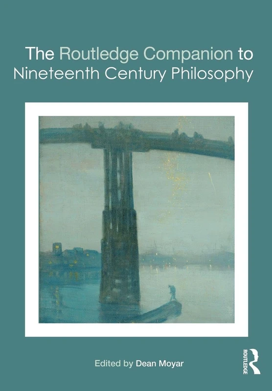 The Routledge Companion to Nineteenth Century Philosophy (Routledge Philosophy Companions)