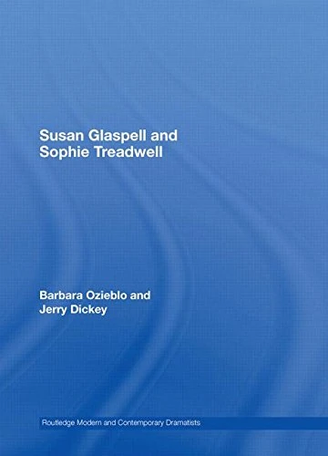 Susan Glaspell and Sophie Treadwell (Routledge Modern and Contemporary Dramatists)