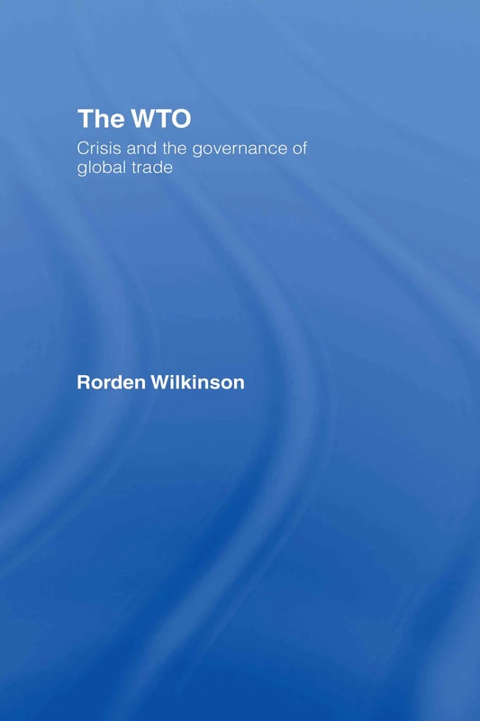 The WTO: Crisis and the Governance of Global Trade