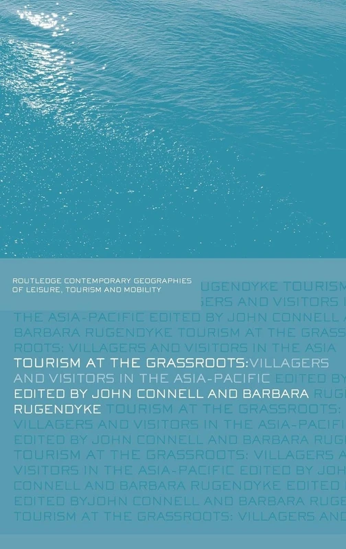 Tourism at the Grassroots: Villagers and Visitors in the Asia-Pacific (Contemporary Geographies of Leisure, Tourism and Mobility)