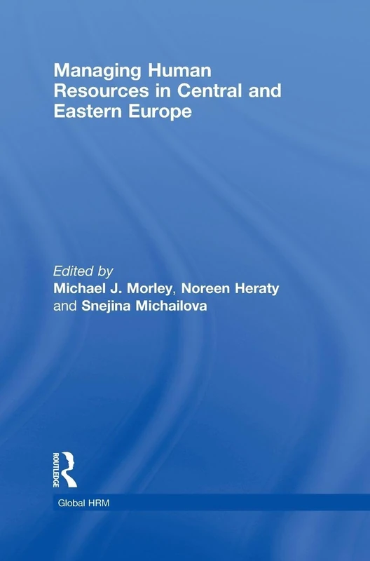 Managing Human Resources in Central and Eastern Europe (Global HRM)