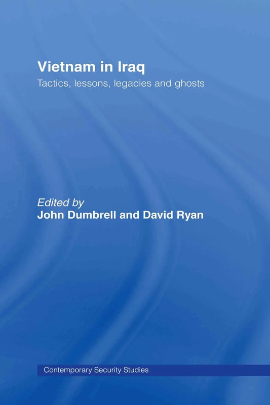 Vietnam in Iraq: Tactics, Lessons, Legacies and Ghosts (Contemporary Security Studies)