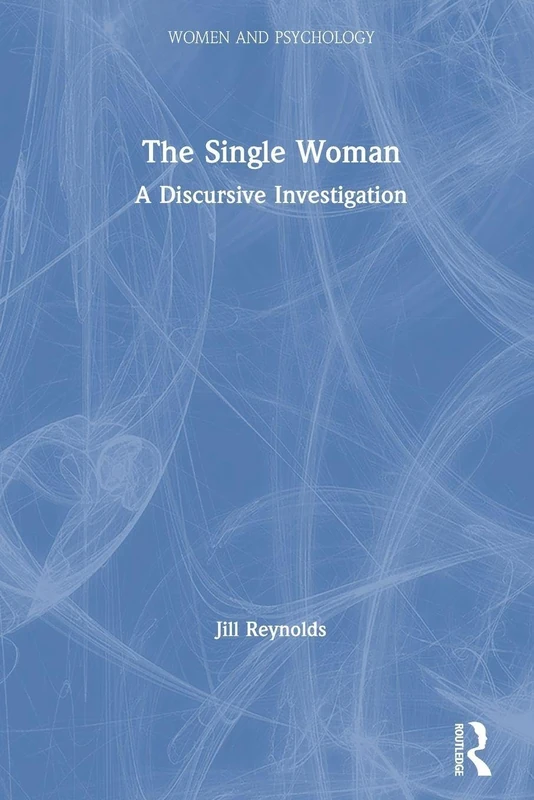The Single Woman: A Discursive Investigation: 5 (Women and Psychology)
