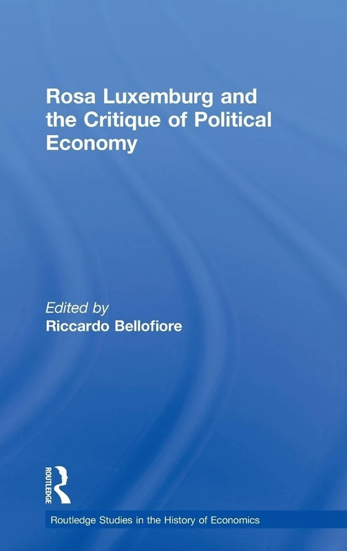 Rosa Luxemburg and the Critique of Political Economy (Routledge Studies in the History of Economics)